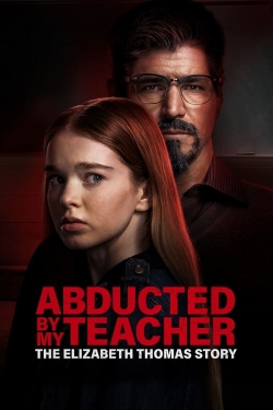 Abducted by My Teacher: The Elizabeth Thomas Story-watch