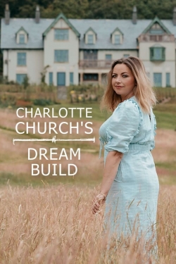 Charlotte Church's Dream Build-watch