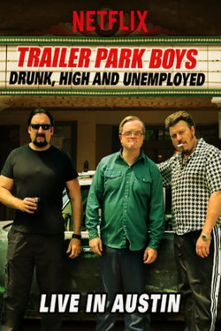 Trailer Park Boys: Drunk, High and Unemployed: Live In Austin-watch