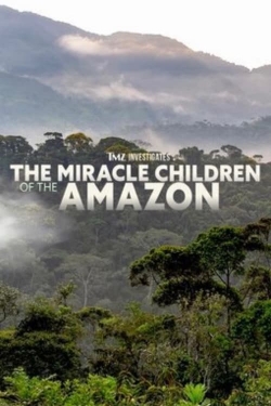 TMZ Investigates: The Miracle Children of the Amazon-watch