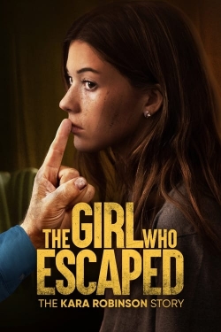 The Girl Who Escaped: The Kara Robinson Story-watch