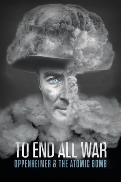 To End All War: Oppenheimer & the Atomic Bomb-watch