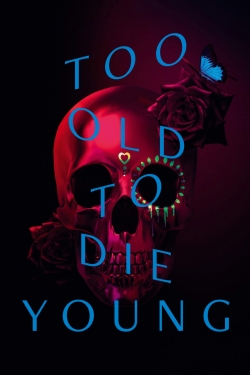 Too Old to Die Young-watch