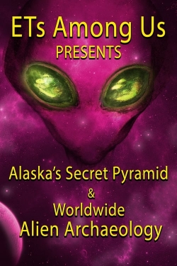ETs Among Us Presents: Alaska's Secret Pyramid and Worldwide Alien Archaeology-watch